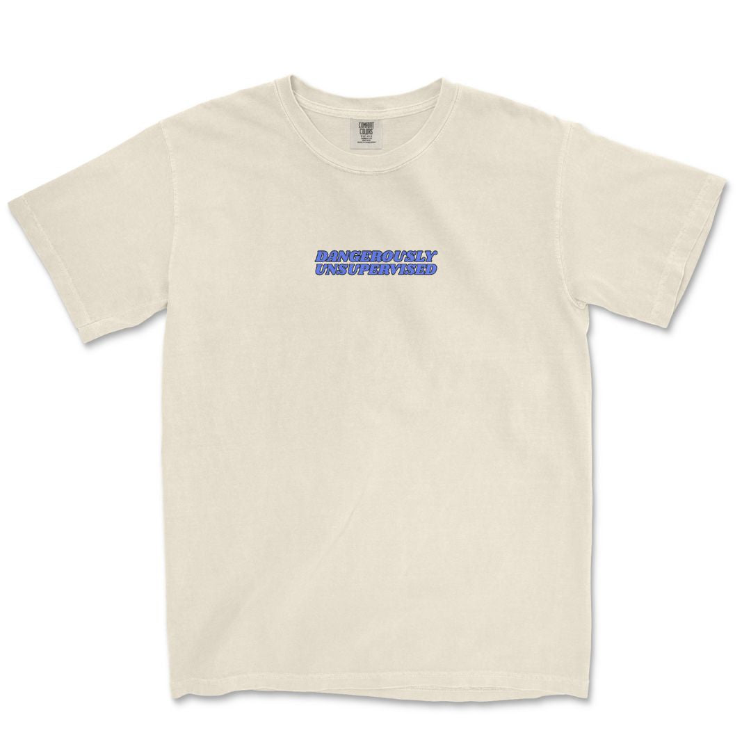 Dangerously Unsupervised T-Shirt