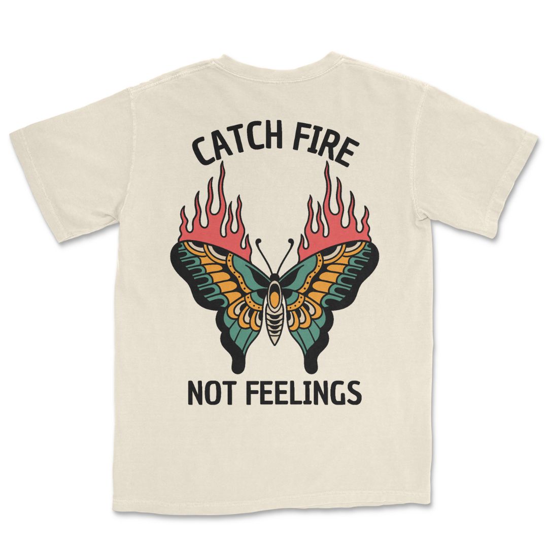 Catch Fire Not Feelings T-Shirt