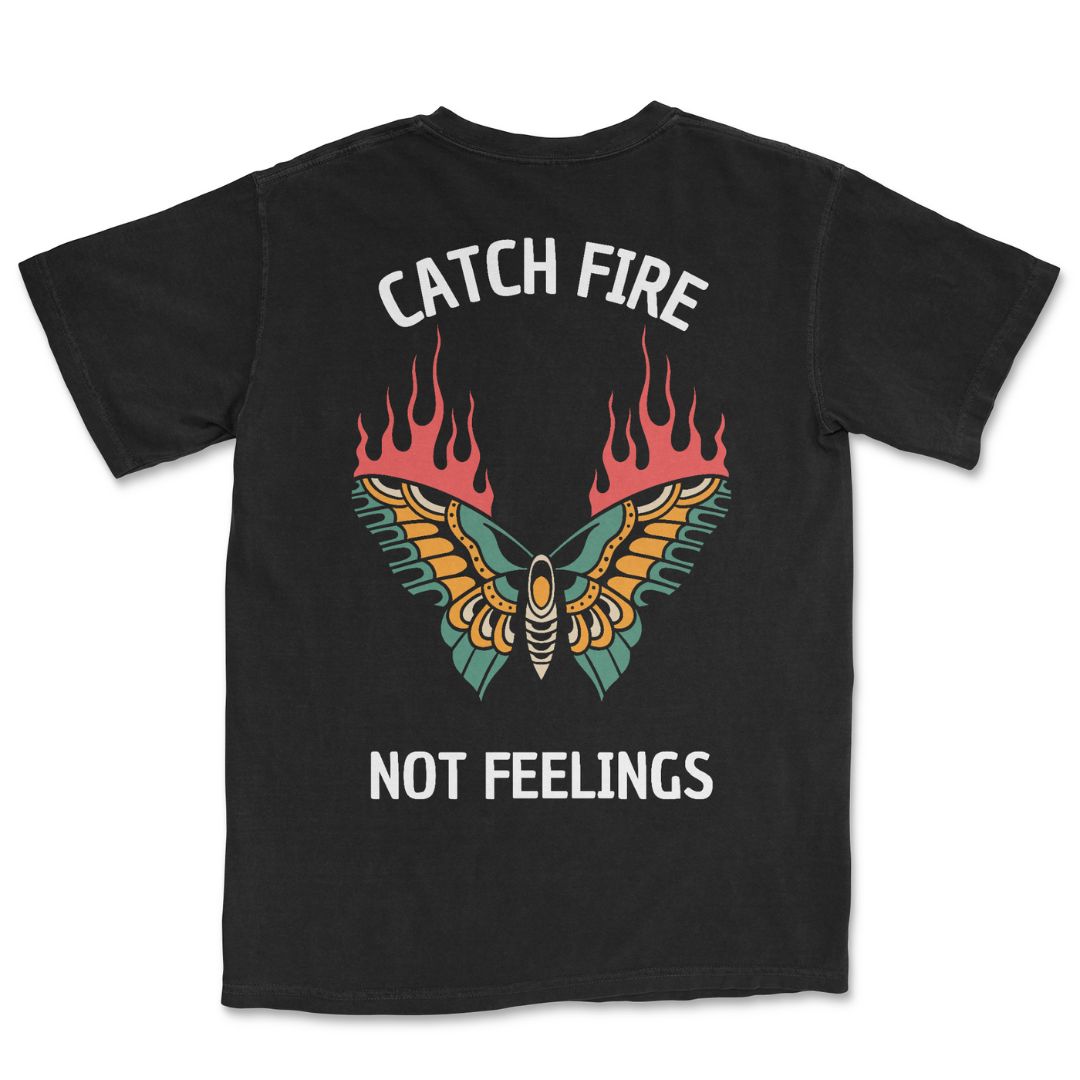 Catch Fire Not Feelings T-Shirt