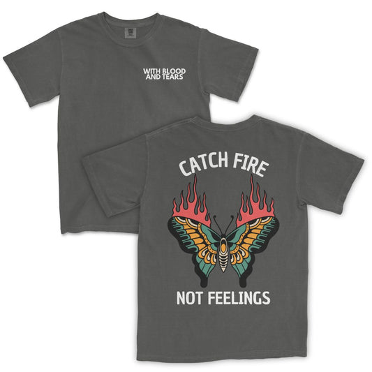 Catch Fire Not Feelings T-Shirt