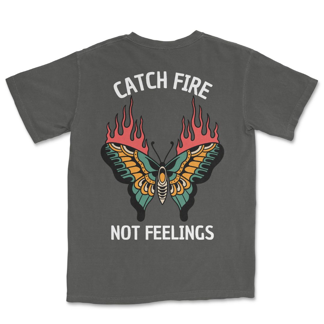 Catch Fire Not Feelings T-Shirt
