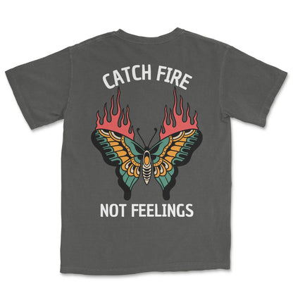 Catch Fire Not Feelings T-Shirt