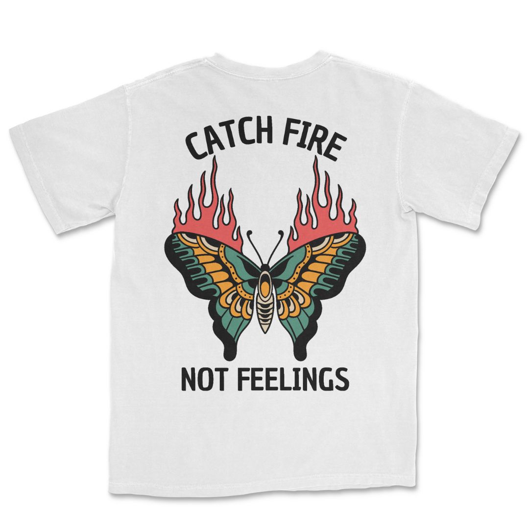 Catch Fire Not Feelings T-Shirt