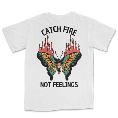 Catch Fire Not Feelings T-Shirt